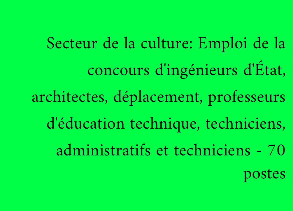 Secteur de la culture: Emploi de la concours d'ingénieurs d'État, architectes, déplacement, professeurs d'éducation technique, techniciens, administratifs et techniciens - 70 postes