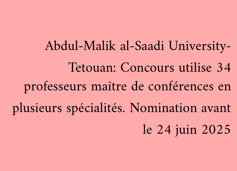 Abdul-Malik al-Saadi University- Tetouan: Concours utilise 34 professeurs maître de conférences en plusieurs spécialités. Nomination avant le 24 juin 2025