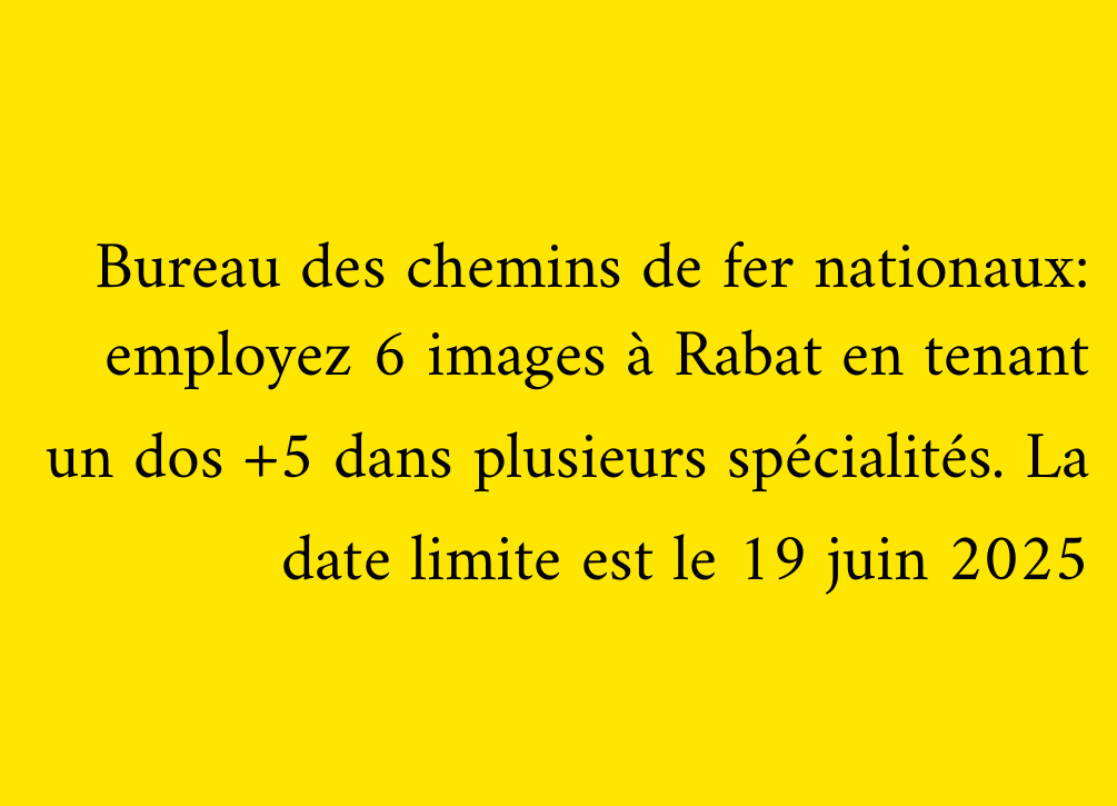 Bureau des chemins de fer nationaux: employez 6 images à Rabat en tenant un dos +5 dans plusieurs spécialités. La date limite est le 19 juin 2025