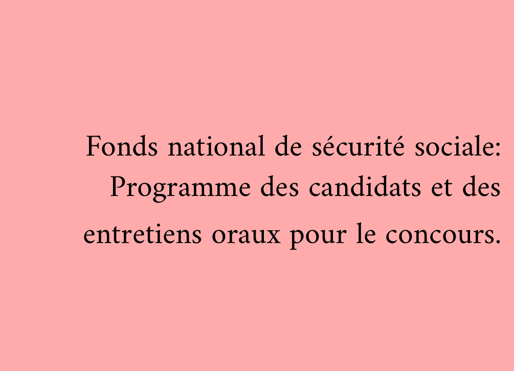 Fonds national de sécurité sociale: Programme des candidats et des entretiens oraux pour le concours.