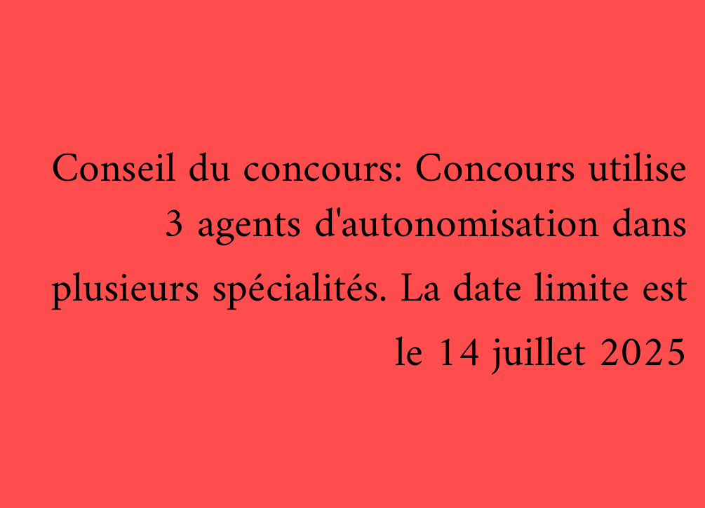 Conseil du concours: Concours utilise 3 agents d'autonomisation dans plusieurs spécialités. La date limite est le 14 juillet 2025