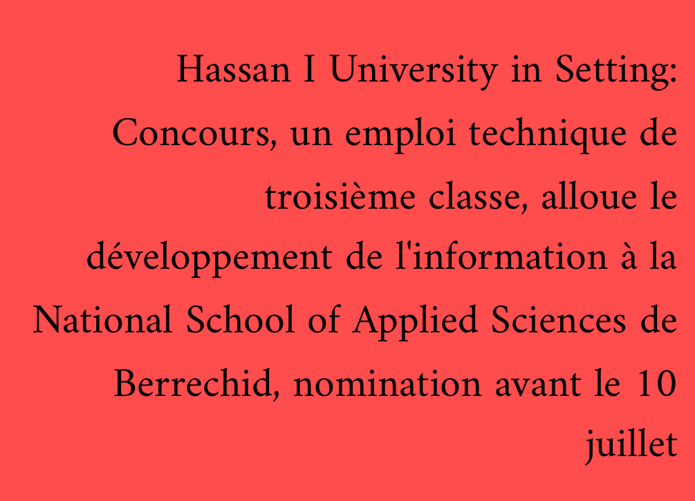 Hassan I University in Setting: Concours, un emploi technique de troisième classe, alloue le développement de l'information à la National School of Applied Sciences de Berrechid, nomination avant le 10 juillet