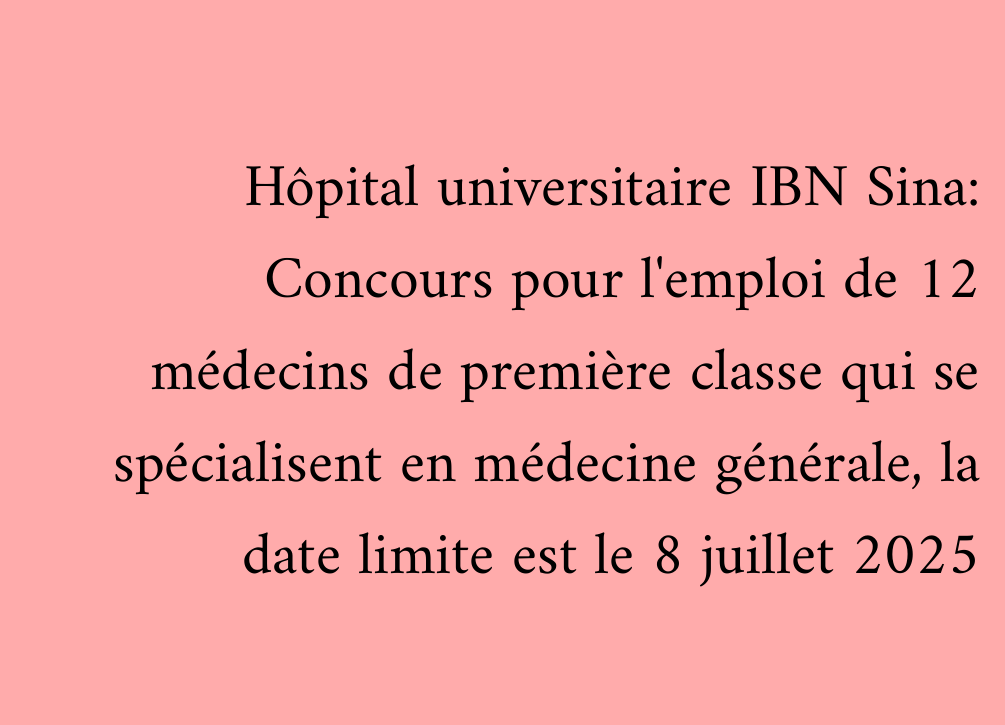 Hôpital universitaire IBN Sina: Concours pour l'emploi de 12 médecins de première classe qui se spécialisent en médecine générale, la date limite est le 8 juillet 2025
