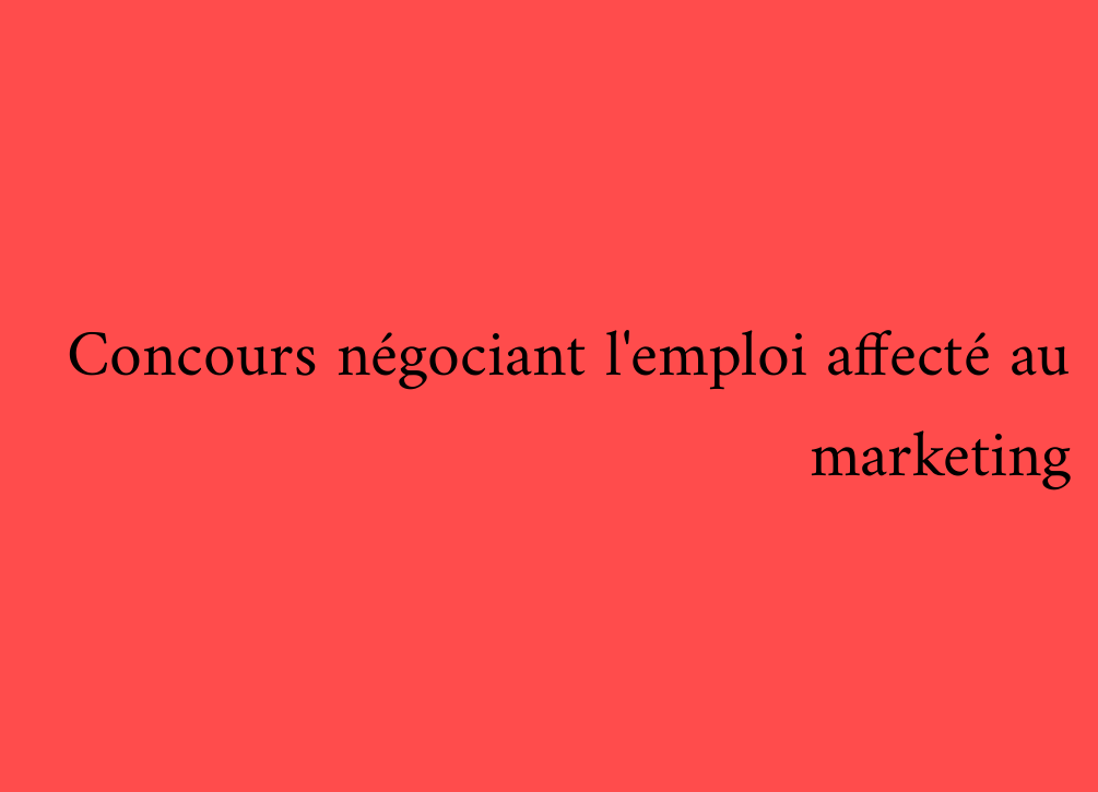 Concours négociant l'emploi affecté au marketing