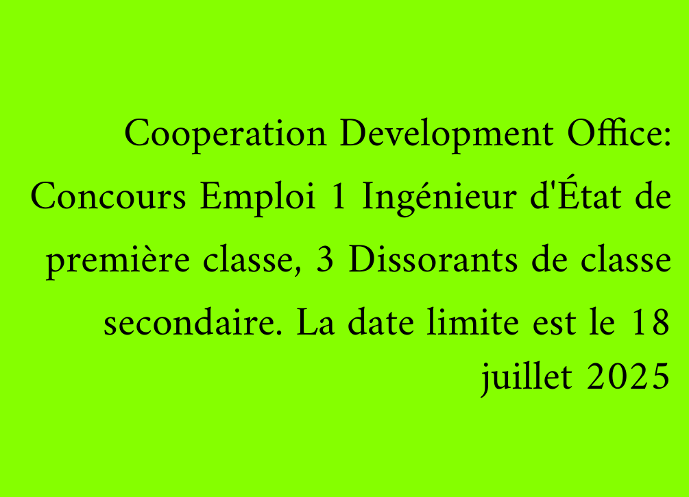 Cooperation Development Office: Concours Emploi 1 Ingénieur d'État de première classe, 3 Dissorants de classe secondaire. La date limite est le 18 juillet 2025