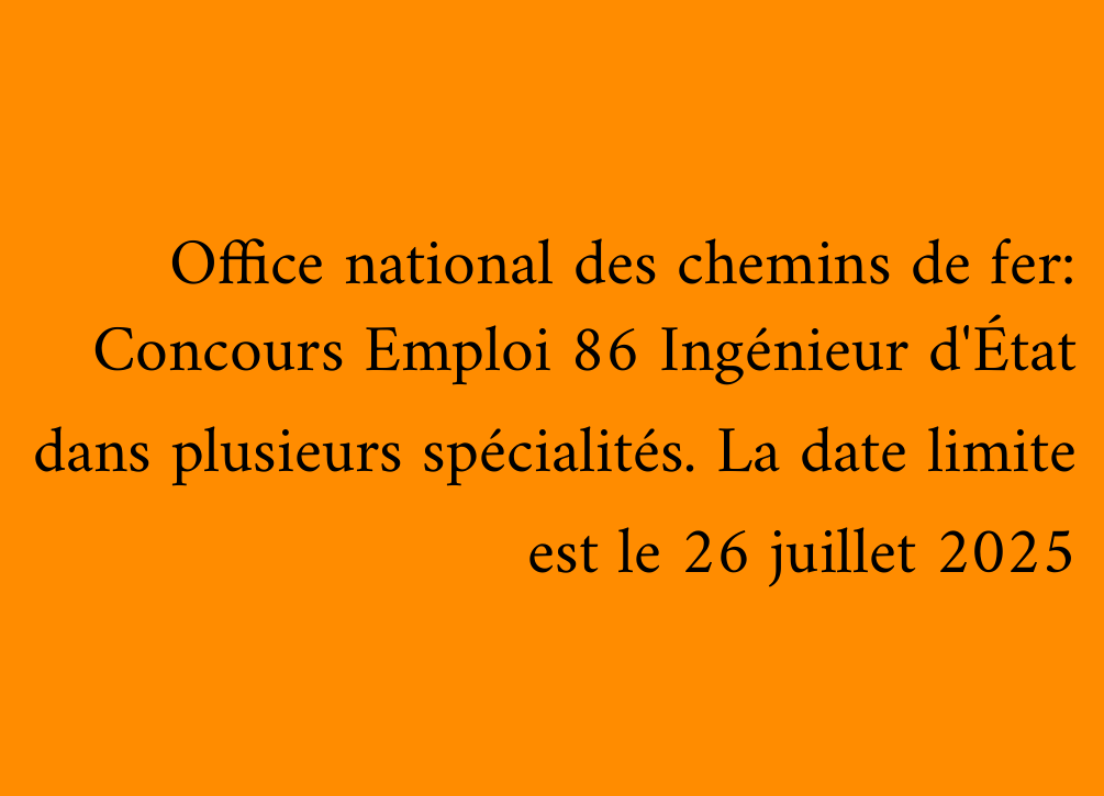 Office national des chemins de fer: Concours Emploi 86 Ingénieur d'État dans plusieurs spécialités. La date limite est le 26 juillet 2025