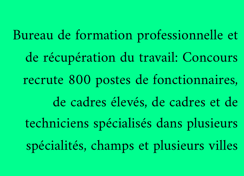Bureau de formation professionnelle et de récupération du travail: Concours recrute 800 postes de fonctionnaires, de cadres élevés, de cadres et de techniciens spécialisés dans plusieurs spécialités, champs et plusieurs villes