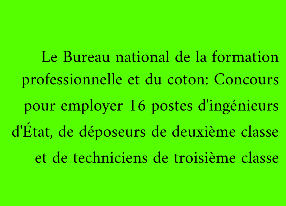 Le Bureau national de la formation professionnelle et du coton: Concours pour employer 16 postes d'ingénieurs d'État, de déposeurs de deuxième classe et de techniciens de troisième classe