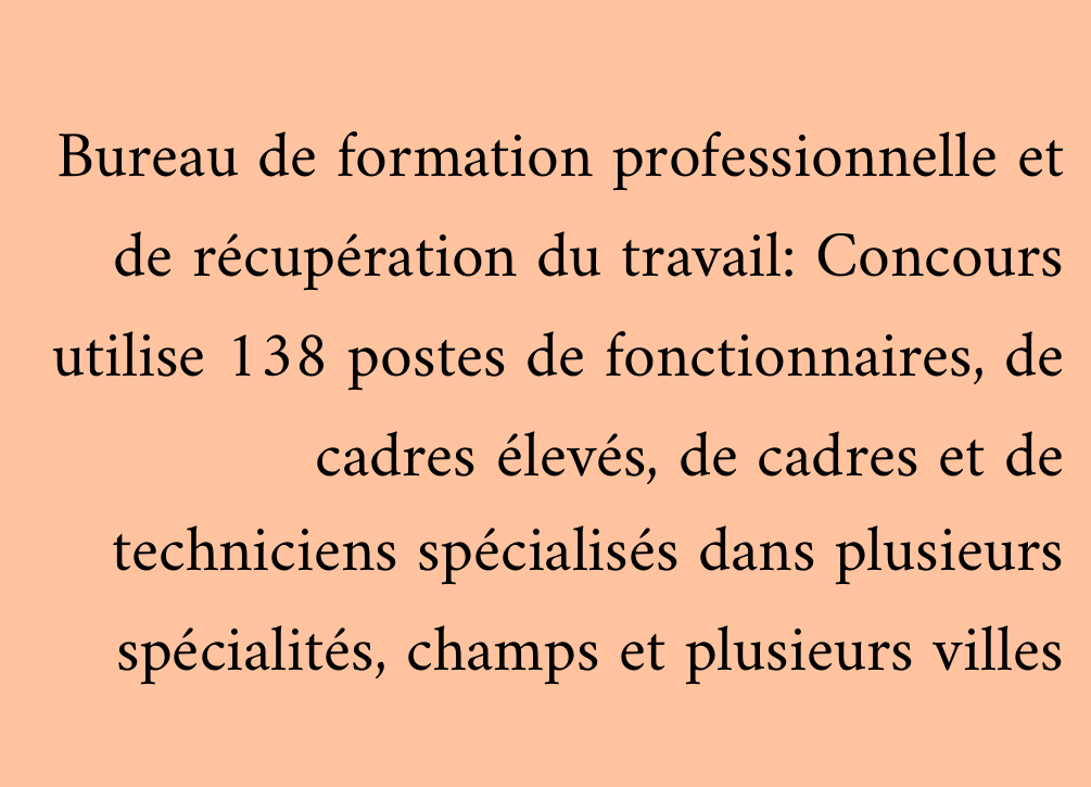 Bureau de formation professionnelle et de récupération du travail: Concours utilise 138 postes de fonctionnaires, de cadres élevés, de cadres et de techniciens spécialisés dans plusieurs spécialités, champs et plusieurs villes