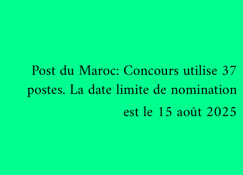 Post du Maroc: Concours utilise 37 postes. La date limite de nomination est le 15 août 2025