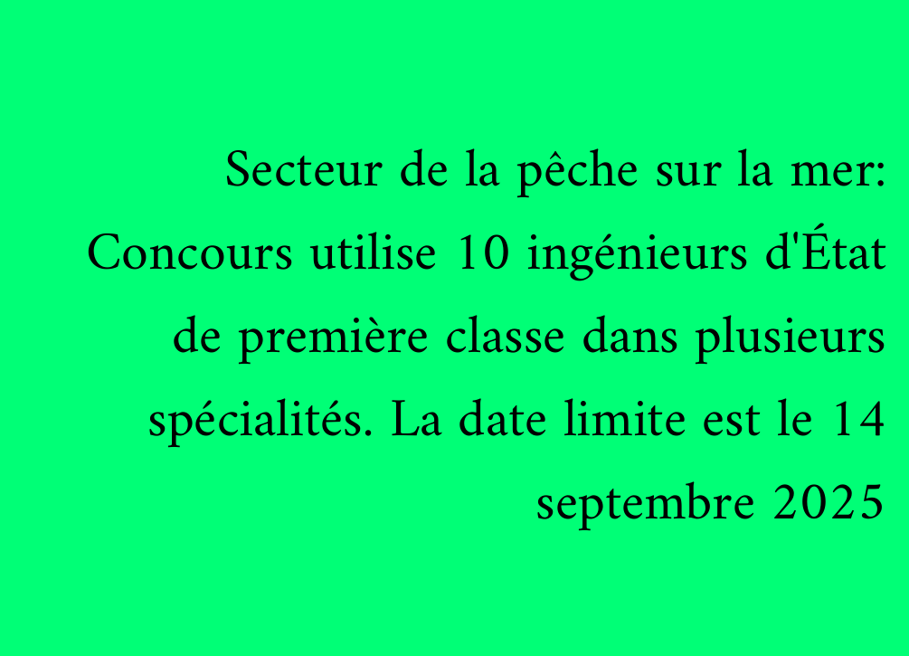 Secteur de la pêche sur la mer: Concours utilise 10 ingénieurs d'État de première classe dans plusieurs spécialités. La date limite est le 14 septembre 2025
