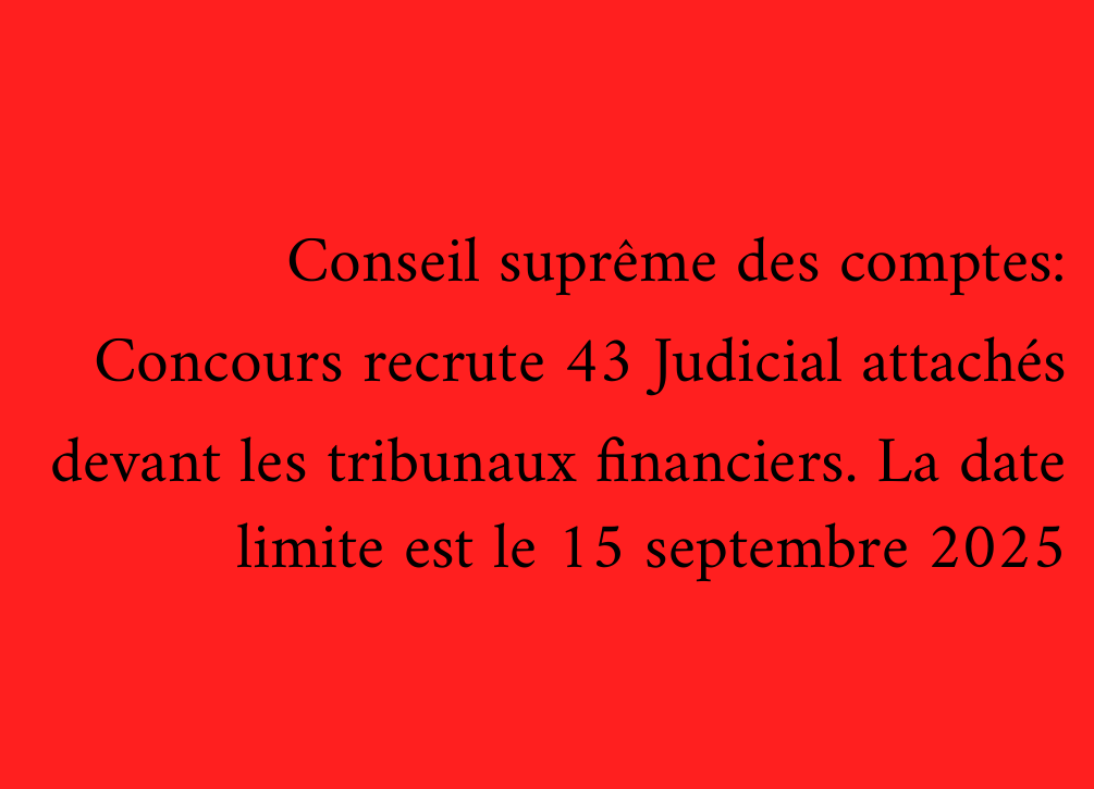 Conseil suprême des comptes: Concours recrute 43 Judicial attachés devant les tribunaux financiers. La date limite est le 15 septembre 2025
