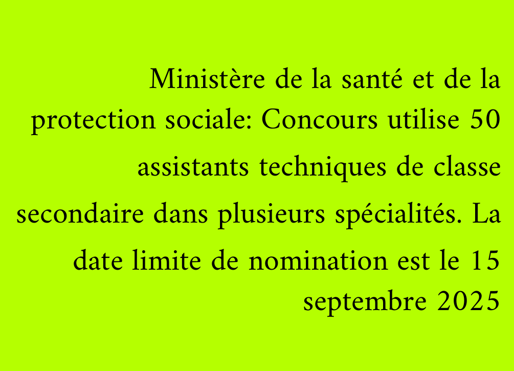 Ministère de la santé et de la protection sociale: Concours utilise 50 assistants techniques de classe secondaire dans plusieurs spécialités. La date limite de nomination est le 15 septembre 2025