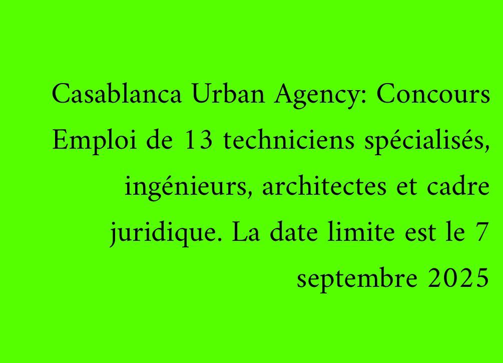 Casablanca Urban Agency: Concours Emploi de 13 techniciens spécialisés, ingénieurs, architectes et cadre juridique. La date limite est le 7 septembre 2025