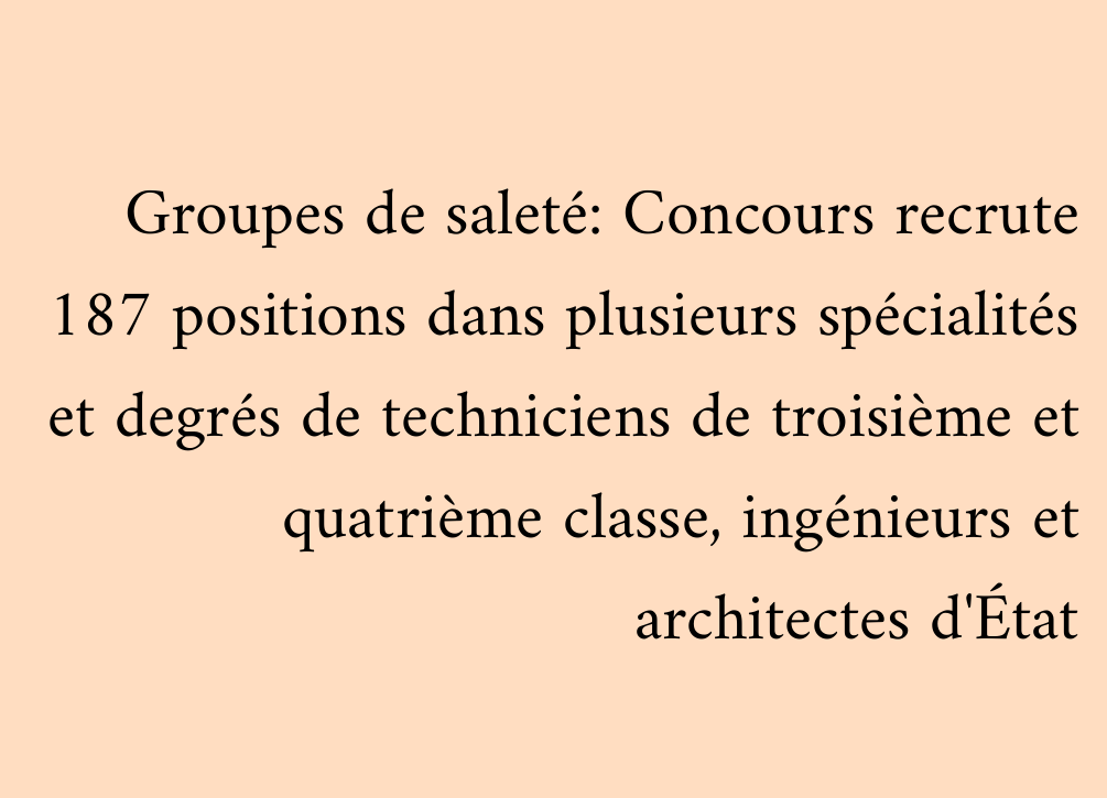Groupes de saleté: Concours recrute 187 positions dans plusieurs spécialités et degrés de techniciens de troisième et quatrième classe, ingénieurs et architectes d'État