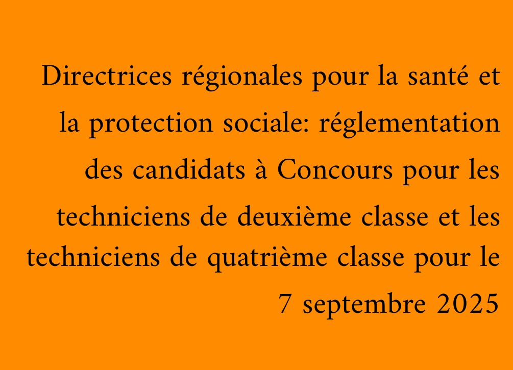 Directrices régionales pour la santé et la protection sociale: réglementation des candidats à Concours pour les techniciens de deuxième classe et les techniciens de quatrième classe pour le 7 septembre 2025