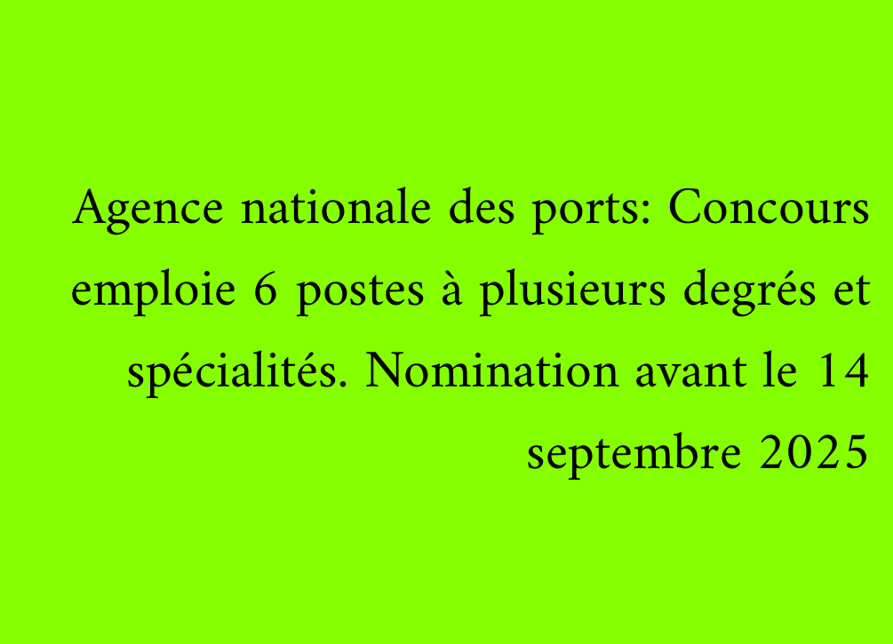 Agence nationale des ports: Concours emploie 6 postes à plusieurs degrés et spécialités. Nomination avant le 14 septembre 2025