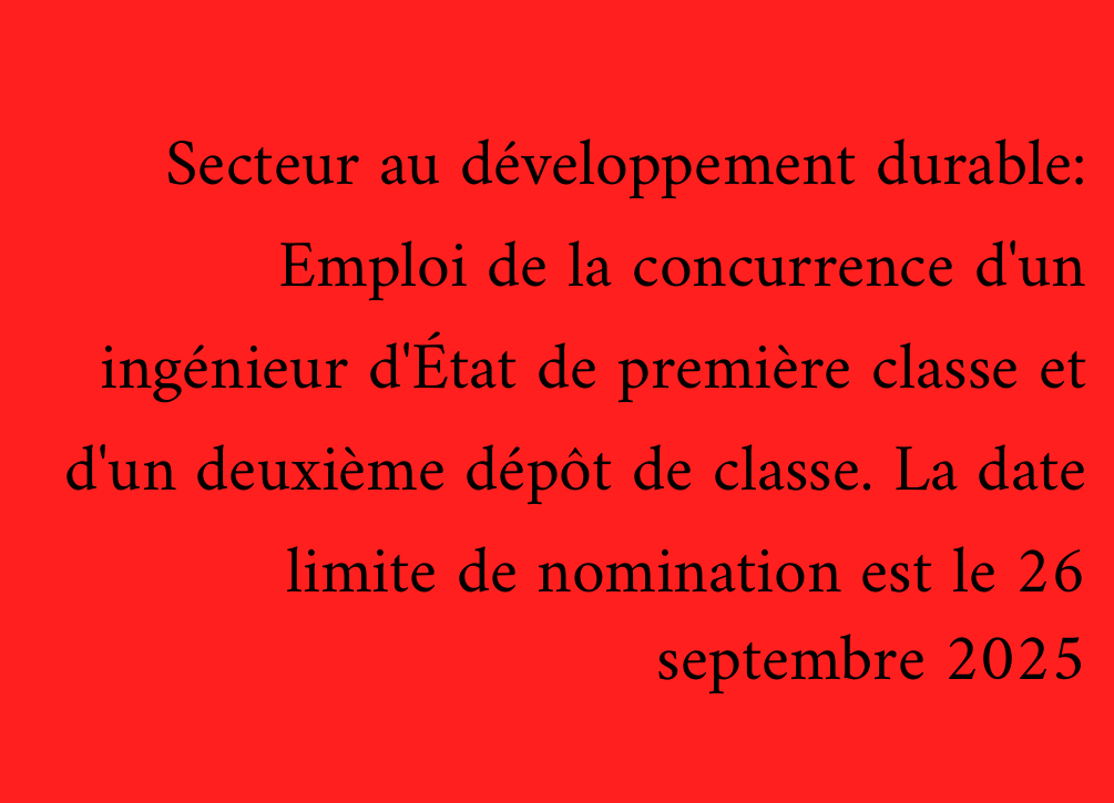 Secteur au développement durable: Emploi de la concurrence d'un ingénieur d'État de première classe et d'un deuxième dépôt de classe. La date limite de nomination est le 26 septembre 2025
