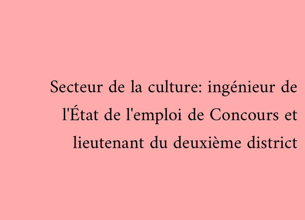 Secteur de la culture: ingénieur de l'État de l'emploi de Concours et lieutenant du deuxième district