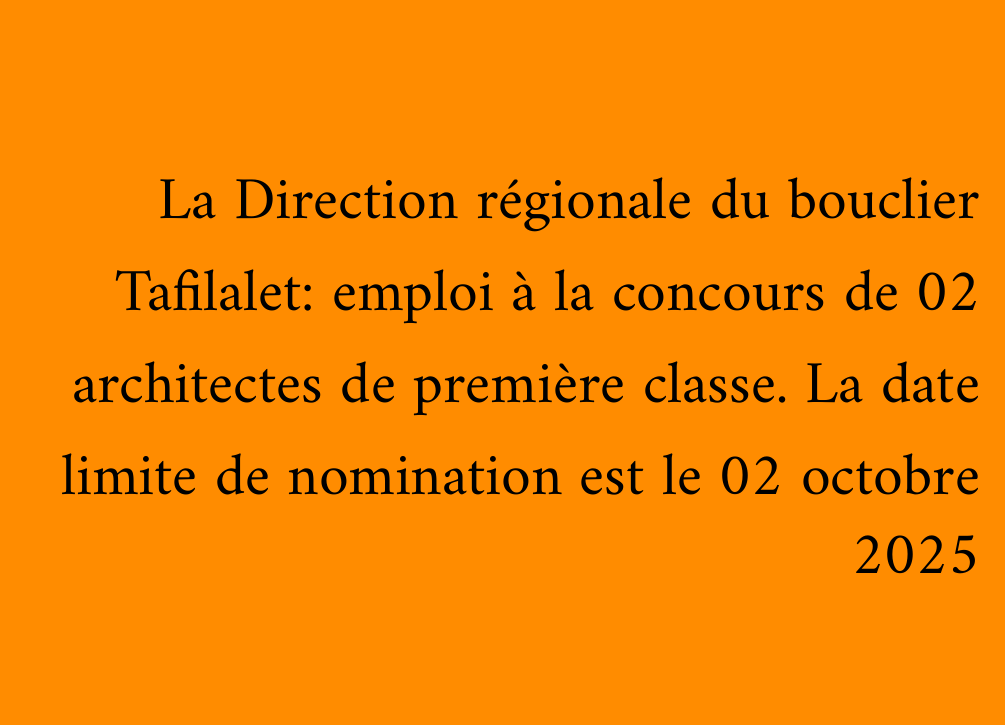 La Direction régionale du bouclier Tafilalet: emploi à la concours de 02 architectes de première classe. La date limite de nomination est le 02 octobre 2025