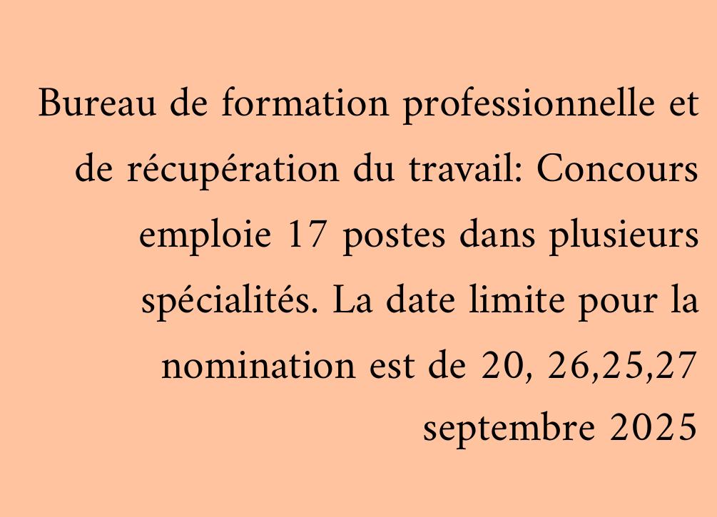 Bureau de formation professionnelle et de récupération du travail: Concours emploie 17 postes dans plusieurs spécialités. La date limite pour la nomination est de 20, 26,25,27 septembre 2025